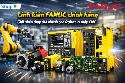 Linh kiện FANUC chính hãng - Giải pháp thay thế nhanh cho Robot và máy CNC